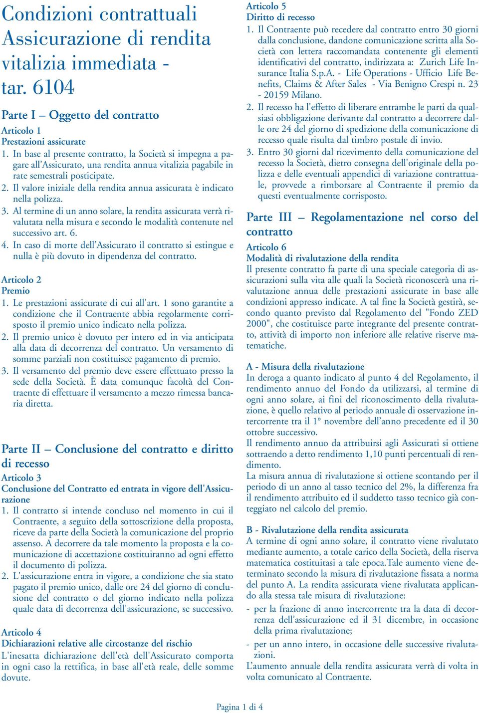 Il valore iniziale della rendita annua assicurata è indicato nella polizza. 3.