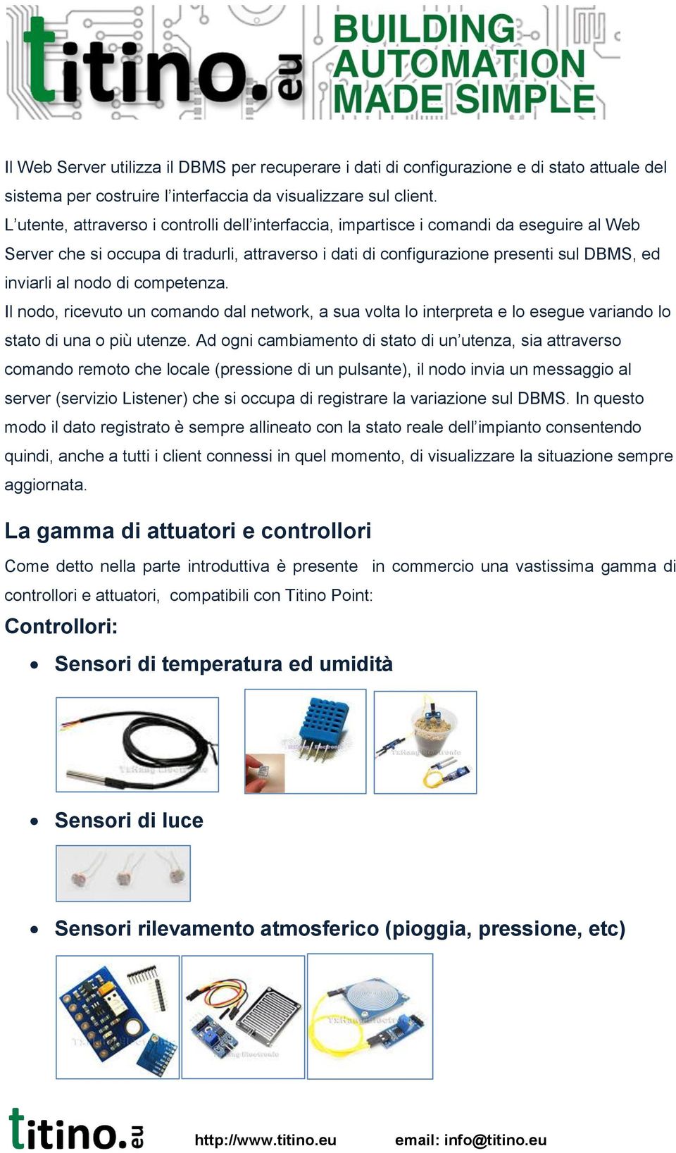 di competenza. Il nodo, ricevuto un comando dal network, a sua volta lo interpreta e lo esegue variando lo stato di una o più utenze.