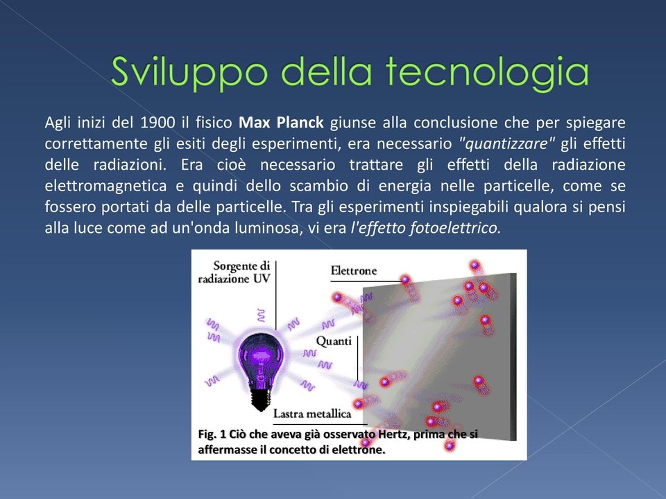 Era cioè necessario trattare gli effetti della radiazione elettromagnetica e quindi dello scambio di energia nelle particelle, come se