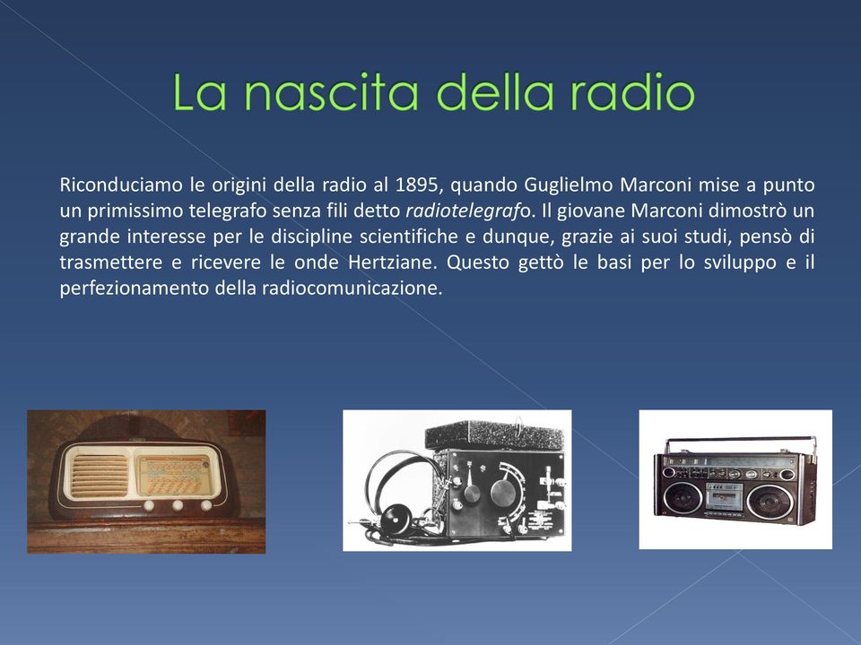 Il giovane Marconi dimostrò un grande interesse per le discipline scientifiche e dunque, grazie