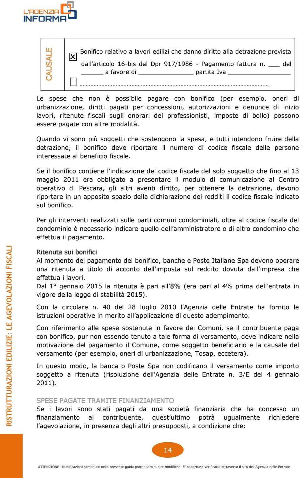 fiscali sugli onorari dei professionisti, imposte di bollo) possono essere pagate con altre modalità.