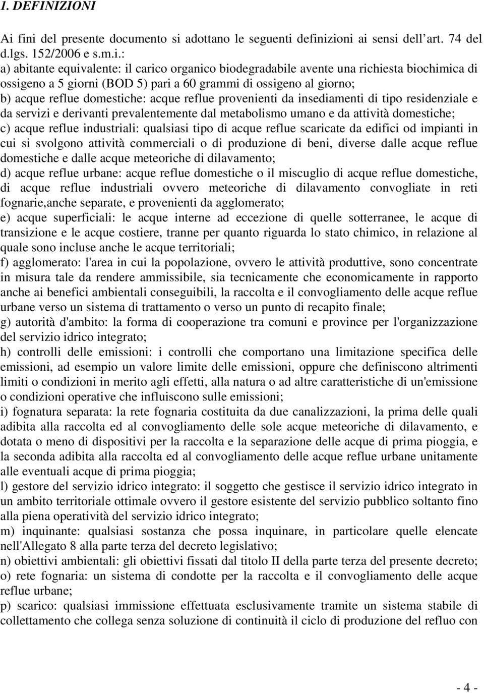 biochimica di ossigeno a 5 giorni (BOD 5) pari a 60 grammi di ossigeno al giorno; b) acque reflue domestiche: acque reflue provenienti da insediamenti di tipo residenziale e da servizi e derivanti