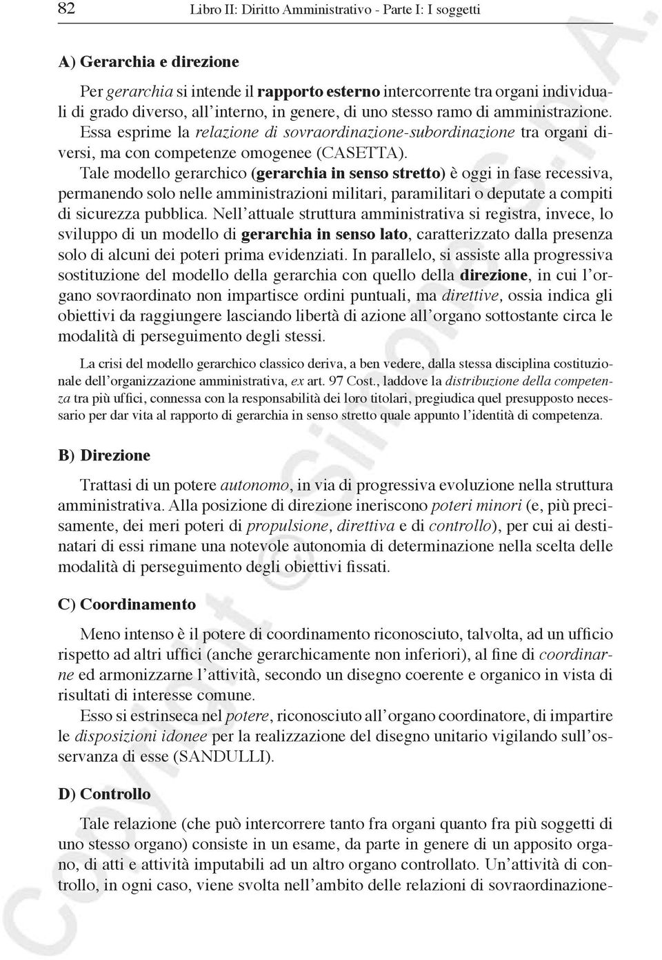 Tale modello gerarchico (gerarchia in senso stretto) è oggi in fase recessiva, permanendo solo nelle amministrazioni militari, paramilitari o deputate a compiti di sicurezza pubblica.