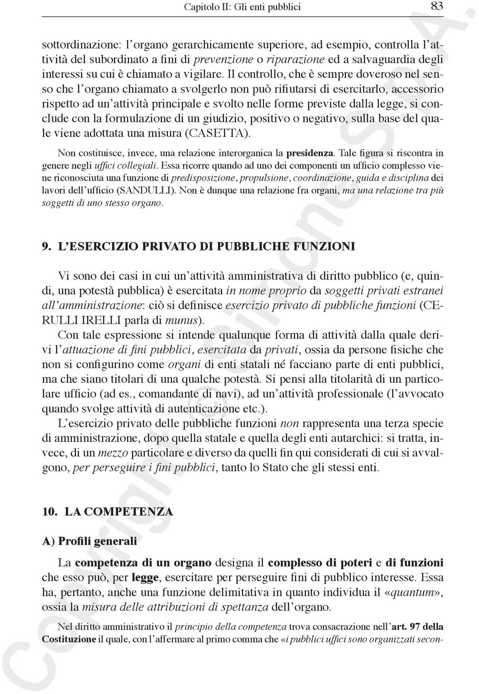 Il controllo, che è sempre doveroso nel senso che l organo chiamato a svolgerlo non può rifiutarsi di esercitarlo, accessorio rispetto ad un attività principale e svolto nelle forme previste dalla