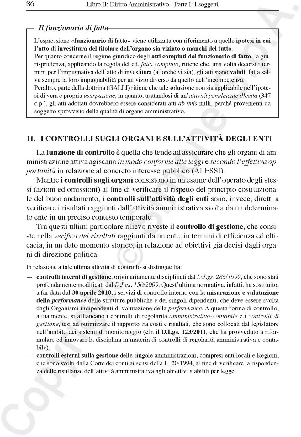 fatto compiuto, ritiene che, una volta decorsi i termini per l impugnativa dell atto di investitura (allorché vi sia), gli atti siano validi, fatta salva sempre la loro impugnabilità per un vizio