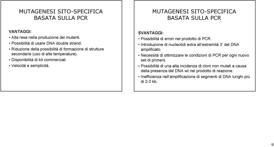 SVANTAGGI: Possibilità di errori nel prodotto di PCR. Introduzione di nucleotidi extra all estremità 3 del DNA amplificato.
