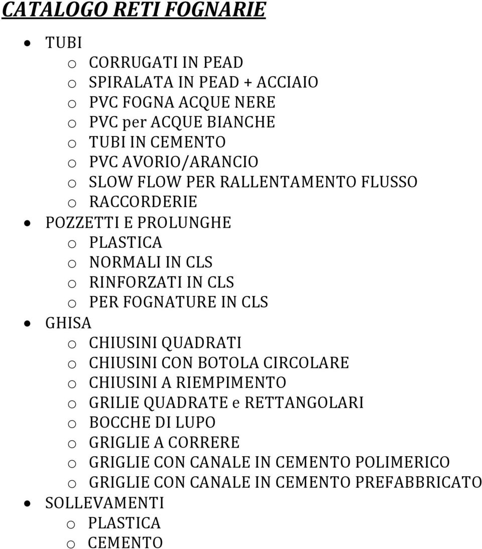 FOGNATURE IN CLS GHISA o CHIUSINI QUADRATI o CHIUSINI CON BOTOLA CIRCOLARE o CHIUSINI A RIEMPIMENTO o GRILIE QUADRATE e RETTANGOLARI o BOCCHE DI