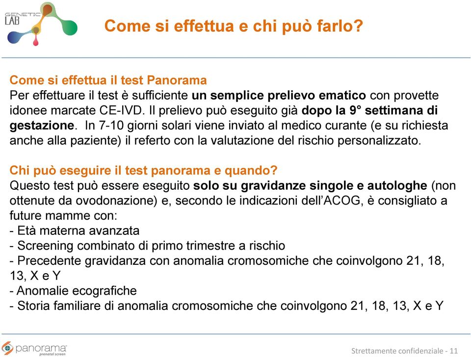 In 7-10 giorni solari viene inviato al medico curante (e su richiesta anche alla paziente) il referto con la valutazione del rischio personalizzato. Chi può eseguire il test panorama e quando?