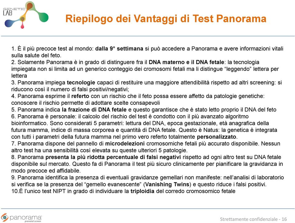 per lettera 3. Panorama impiega tecnologie capaci di restituire una maggiore attendibilità rispetto ad altri screening: si riducono così il numero di falsi positivi/negativi; 4.