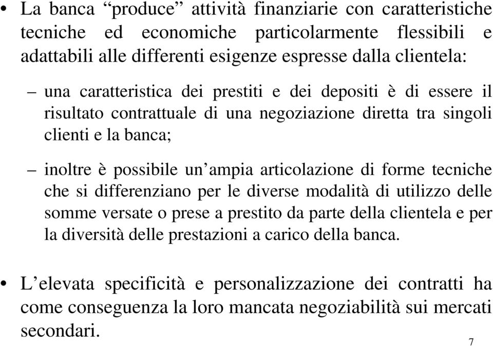 ampia articolazione di forme tecniche che si differenziano per le diverse modalità di utilizzo delle somme versate o prese a prestito da parte della clientela e per la