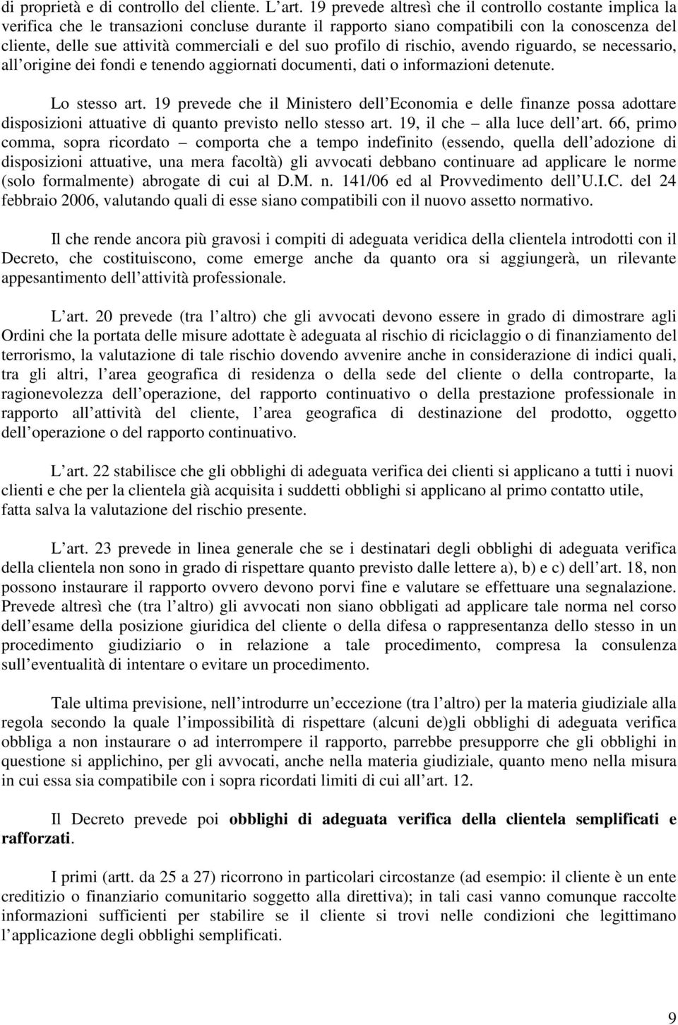 suo profilo di rischio, avendo riguardo, se necessario, all origine dei fondi e tenendo aggiornati documenti, dati o informazioni detenute. Lo stesso art.