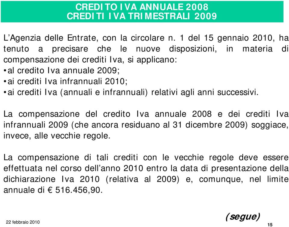 2010; ai crediti Iva (annuali e infrannuali) relativi agli anni successivi.