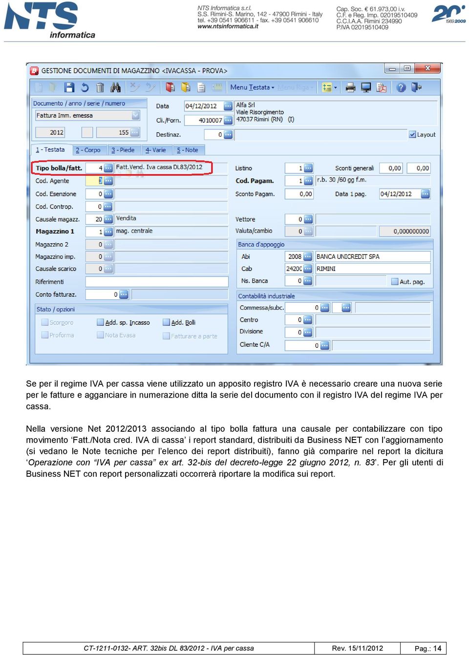 IVA di cassa i report standard, distribuiti da Business NET con l aggiornamento (si vedano le Note tecniche per l elenco dei report distribuiti), fanno già comparire nel report la dicitura Operazione