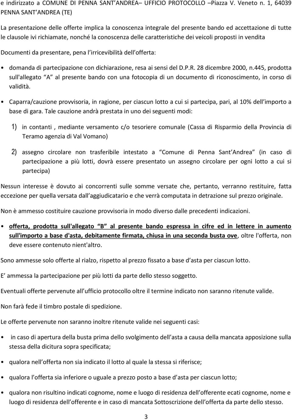 caratteristiche dei veicoli proposti in vendita Documenti da presentare, pena l irricevibilità dell offerta: domanda di partecipazione con dichiarazione, resa ai sensi del D.P.R. 28 dicembre 2000, n.