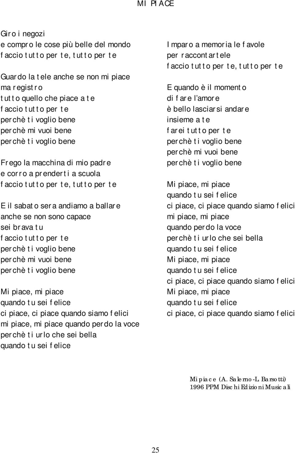 sono capace sei brava tu faccio tutto per te perchè ti voglio bene perchè mi vuoi bene perchè ti voglio bene Mi piace, mi piace quando tu sei felice ci piace, ci piace quando siamo felici mi piace,