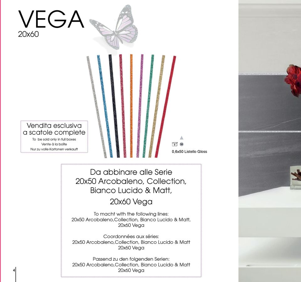 following lines: 20x50 Arcobaleno,Collection, Bianco Lucido & Matt, 20x60 Vega Coordonnées aux séries: 20x50