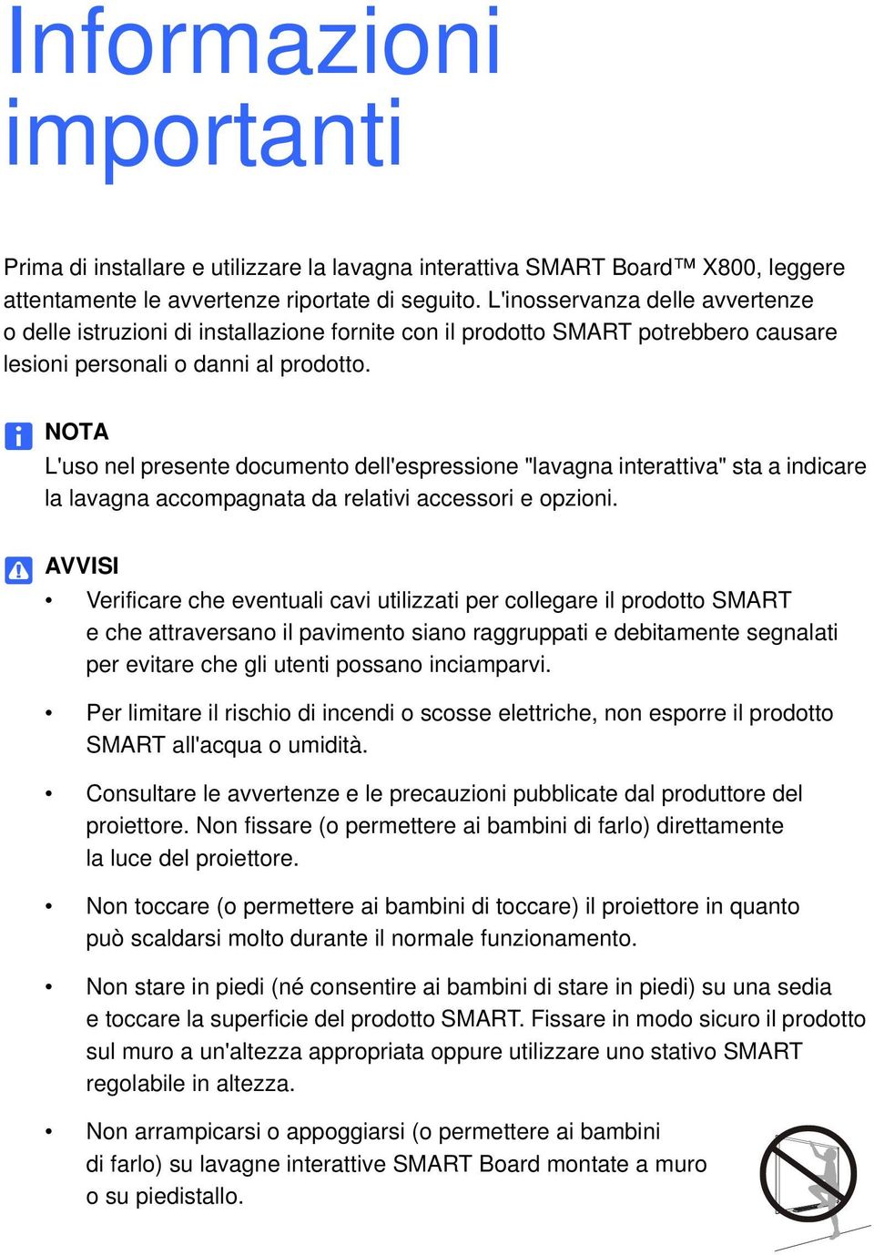 NOTA L'uso nel presente documento dell'espressione "lavagna interattiva" sta a indicare la lavagna accompagnata da relativi accessori e opzioni.