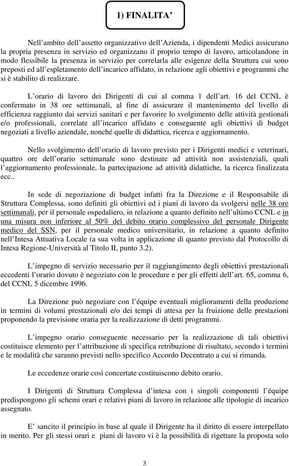 stabilito di realizzare. L orario di lavoro dei Dirigenti di cui al comma 1 dell art.