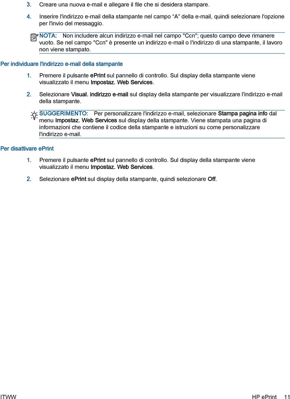 Se nel campo "Ccn" è presente un indirizzo e-mail o l'indirizzo di una stampante, il lavoro non viene stampato. Per individuare l'indirizzo e-mail della stampante 1.