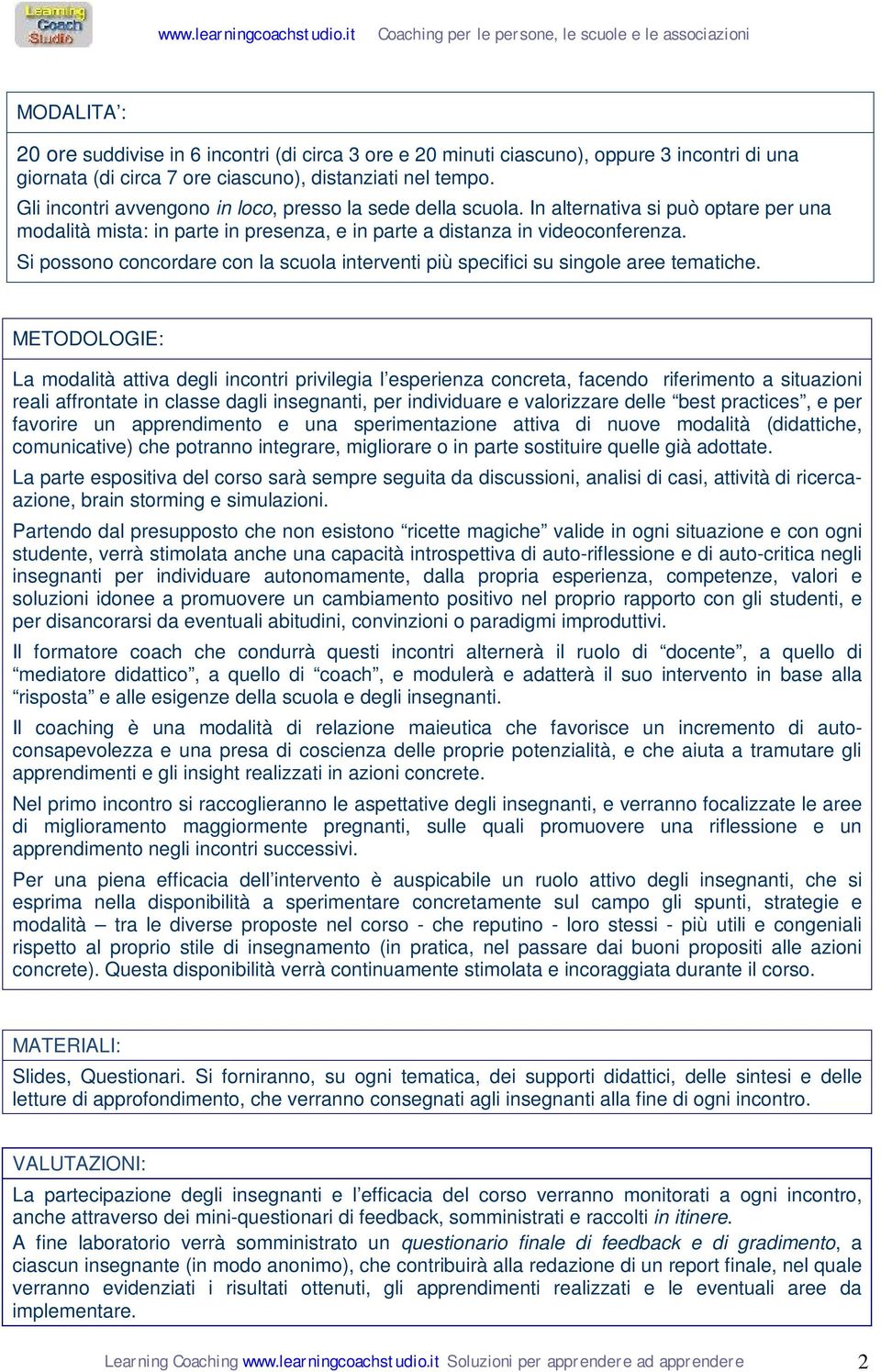 Si possono concordare con la scuola interventi più specifici su singole aree tematiche.