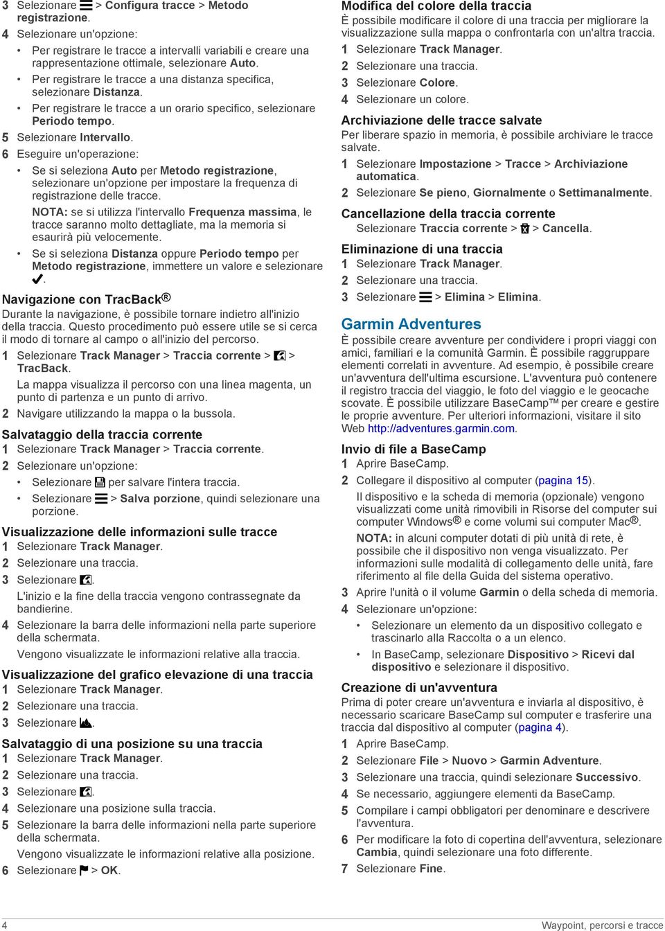 6 Eseguire un'operazione: Se si seleziona Auto per Metodo registrazione, selezionare un'opzione per impostare la frequenza di registrazione delle tracce.