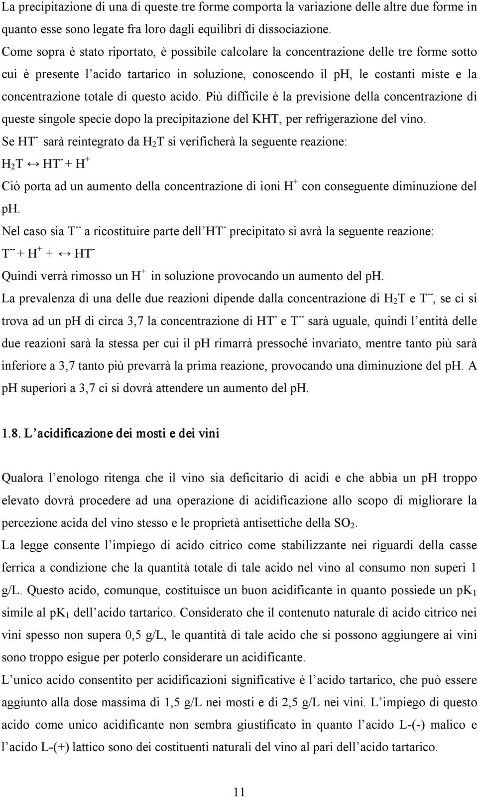 totale di questo acido. Più difficile è la previsione della concentrazione di queste singole specie dopo la precipitazione del KHT, per refrigerazione del vino.