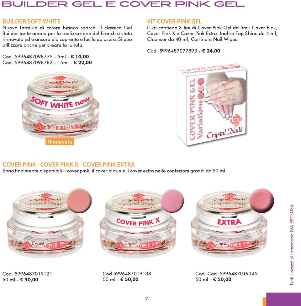 5996487098775-5ml - 14,00 Cod. 5996487098782-15ml - 22,00 KIT COVER PINK GEL Il kit contiene 3 tipi di Cover Pink Gel da 5ml: Cover Pink, Cover Pink X e Cover Pink Extra.