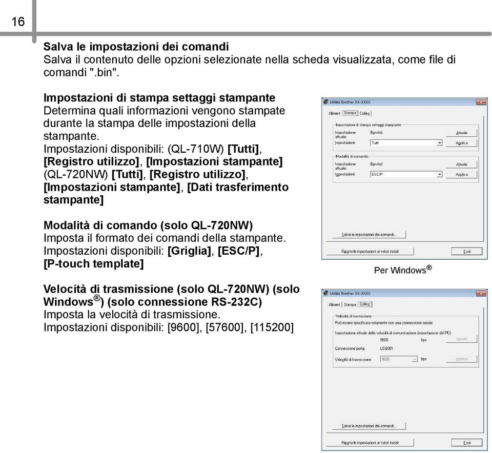 Impostazioni disponibili: (QL-710W) [Tutti], [Registro utilizzo], [Impostazioni stampante] (QL-720NW) [Tutti], [Registro utilizzo], [Impostazioni stampante], [Dati trasferimento stampante] Modalità