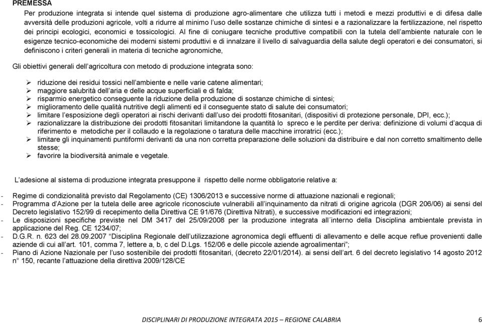 Al fine di coniugare tecniche produttive compatibili con la tutela dell ambiente naturale con le esigenze tecnico-economiche dei moderni sistemi produttivi e di innalzare il livello di salvaguardia