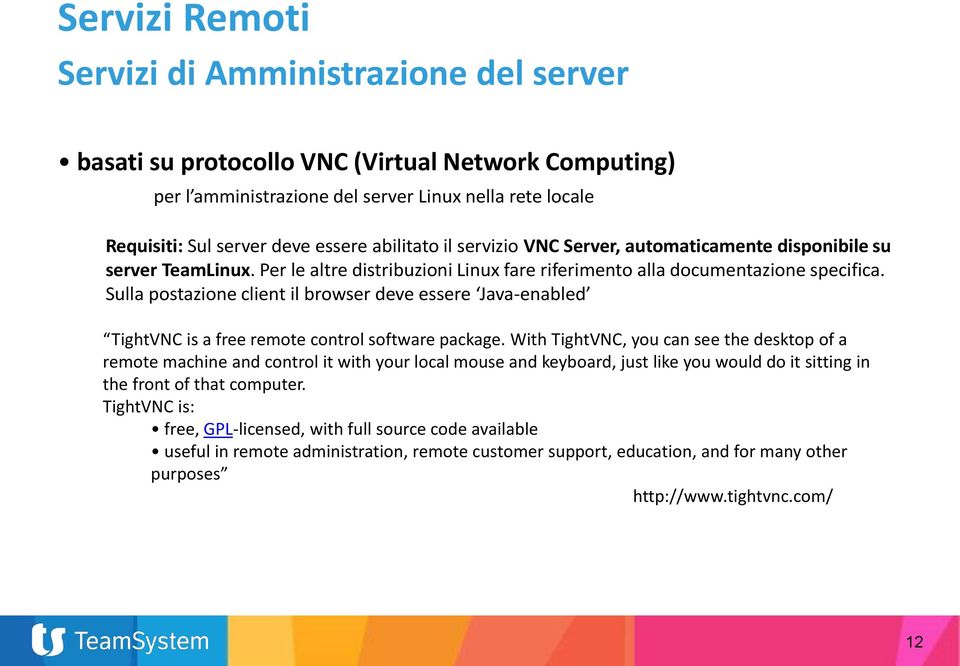 Sulla postazione client il browser deve essere Java-enabled TightVNC is a free remote control software package.