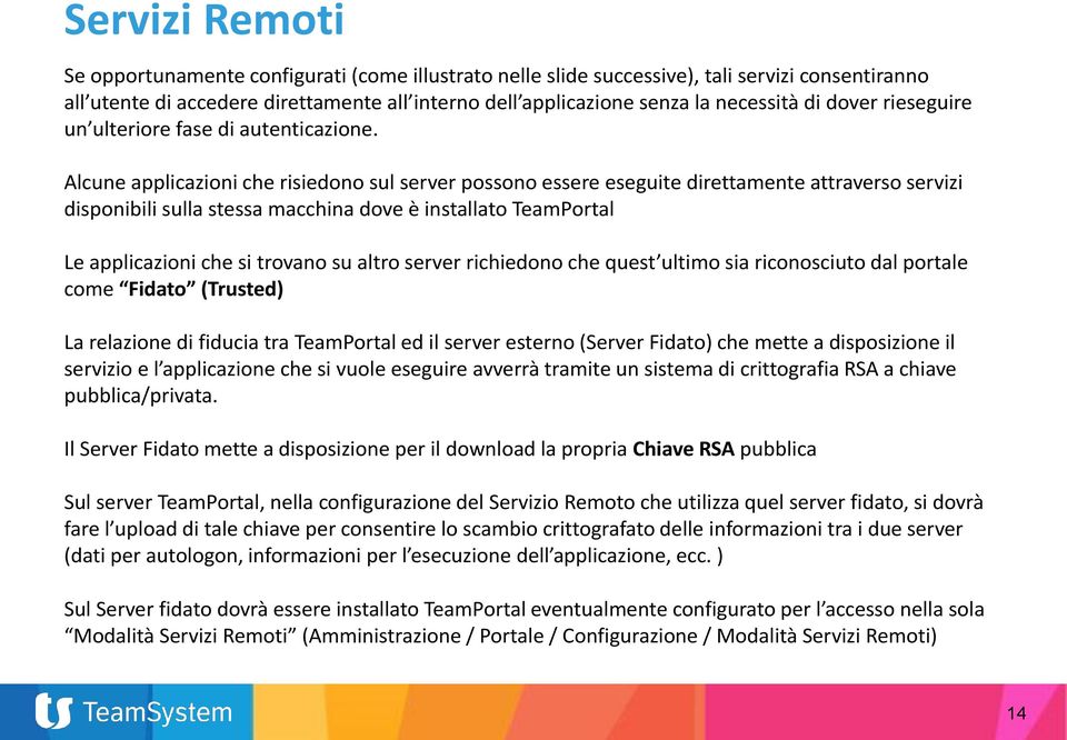 Alcune applicazioni che risiedono sul server possono essere eseguite direttamente attraverso servizi disponibili sulla stessa macchina dove è installato TeamPortal Le applicazioni che si trovano su