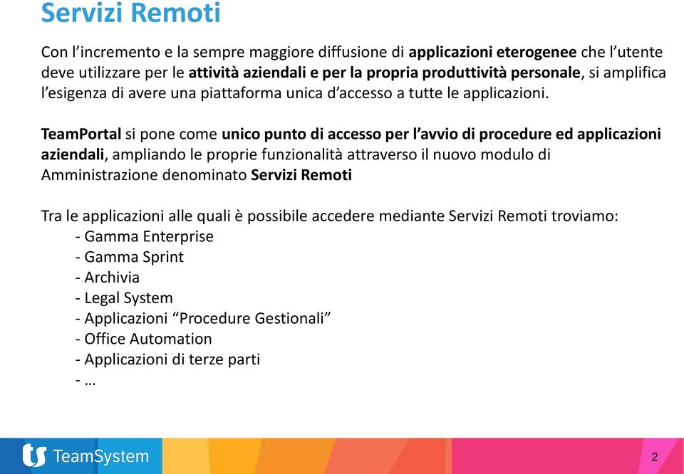 TeamPortal si pone come unico punto di accesso per l avvio di procedure ed applicazioni aziendali, ampliando le proprie funzionalità attraverso il nuovo modulo di