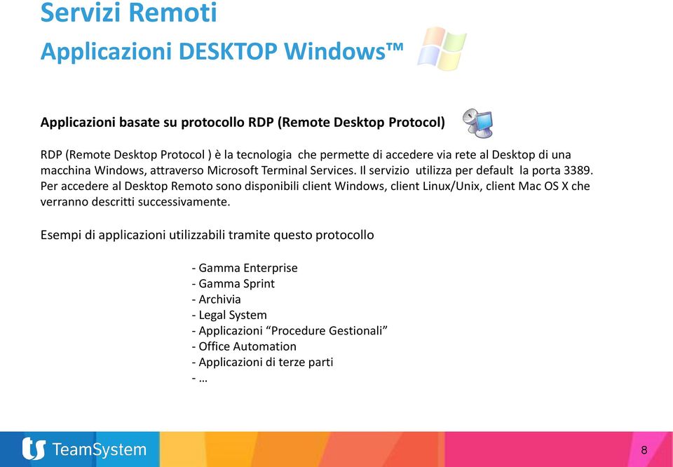 Per accedere al Desktop Remoto sono disponibili client Windows, client Linux/Unix, client Mac OS X che verranno descritti successivamente.