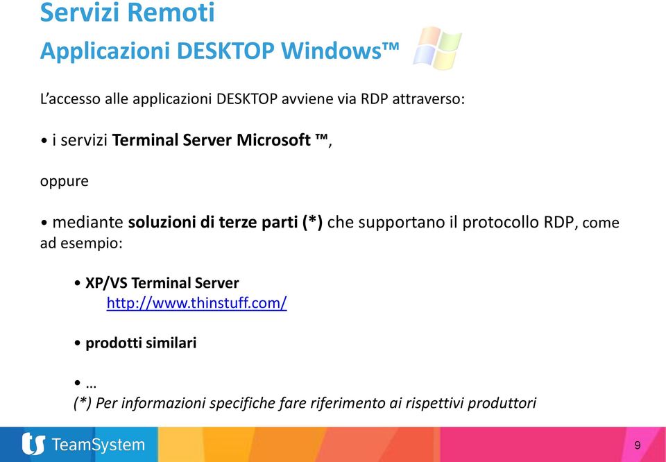 (*) che supportano il protocollo RDP, come ad esempio: XP/VS Terminal Server http://www.