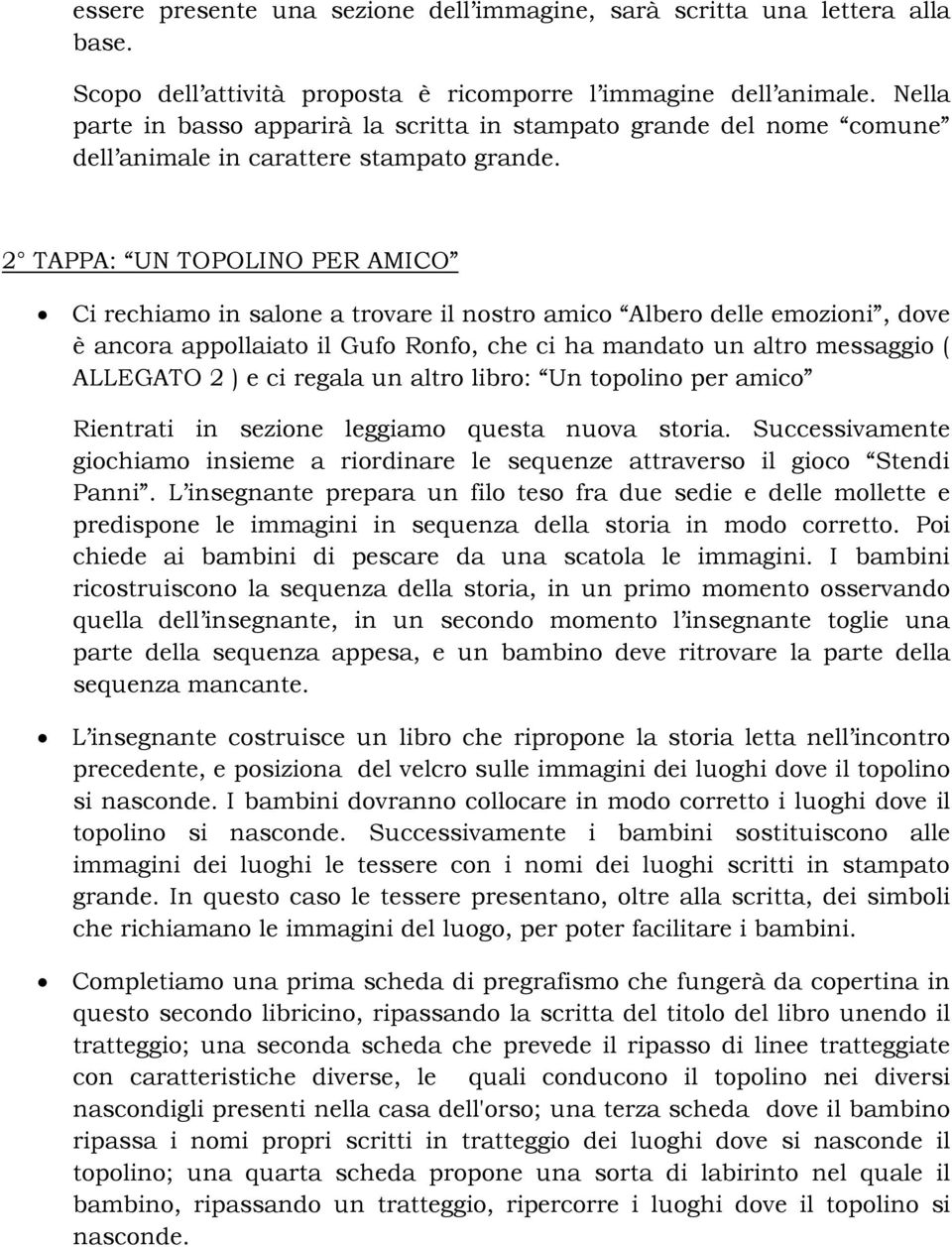 2 TAPPA: UN TOPOLINO PER AMICO Ci rechiamo in salone a trovare il nostro amico Albero delle emozioni, dove è ancora appollaiato il Gufo Ronfo, che ci ha mandato un altro messaggio ( ALLEGATO 2 ) e ci