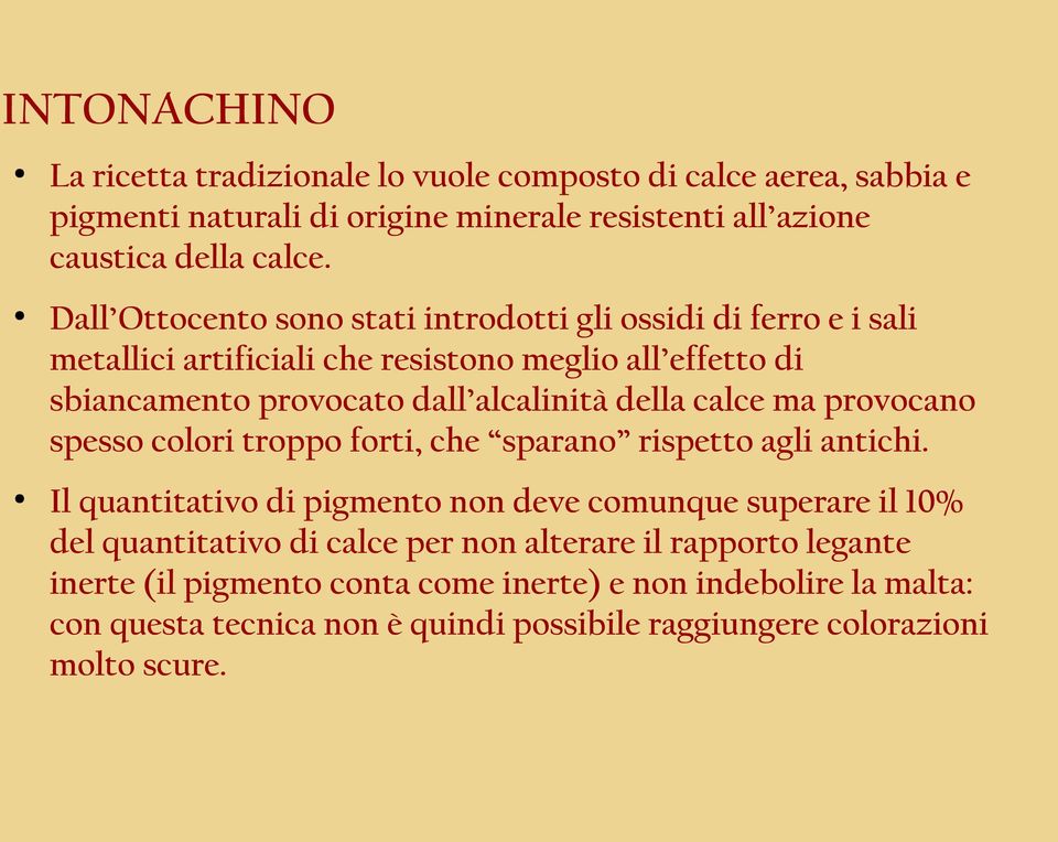 calce ma provocano spesso colori troppo forti, che sparano rispetto agli antichi.