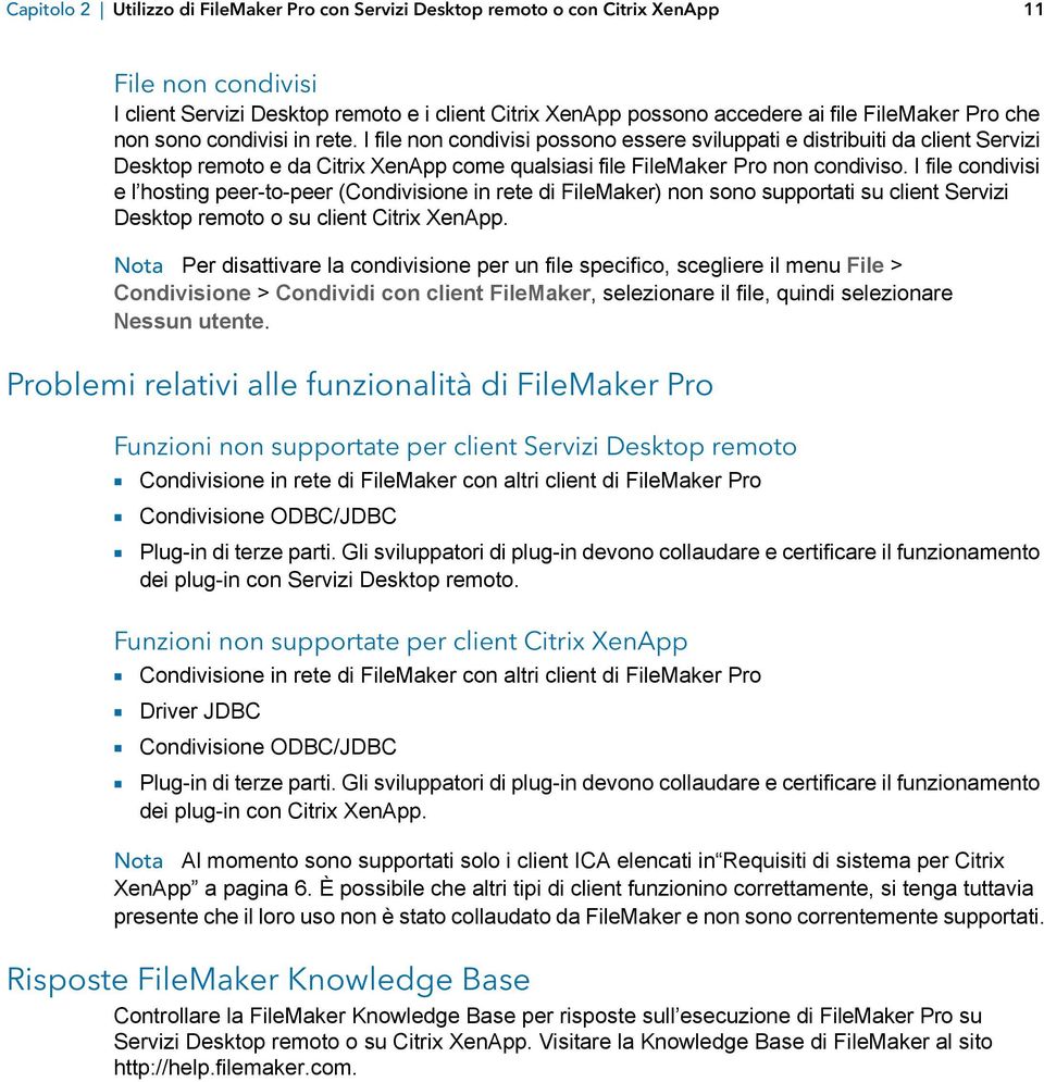 I file condivisi e l hosting peer-to-peer (Condivisione in rete di FileMaker) non sono supportati su client Servizi Desktop remoto o su client Citrix XenApp.