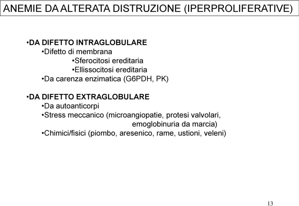 DA DIFETTO EXTRAGLOBULARE Da autoanticorpi Stress meccanico (microangiopatie, protesi