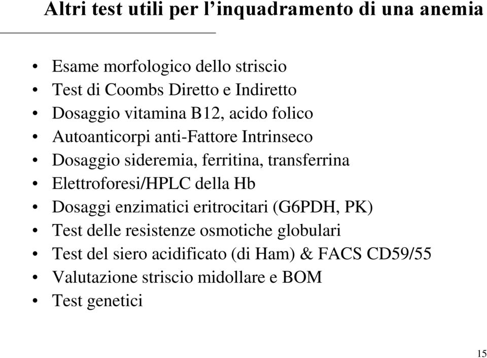 ferritina, transferrina Elettroforesi/HPLC della Hb Dosaggi enzimatici eritrocitari (G6PDH, PK) Test delle