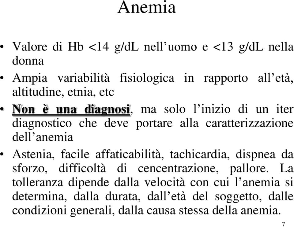 Astenia, facile affaticabilità, tachicardia, dispnea da sforzo, difficoltà di cencentrazione, pallore.