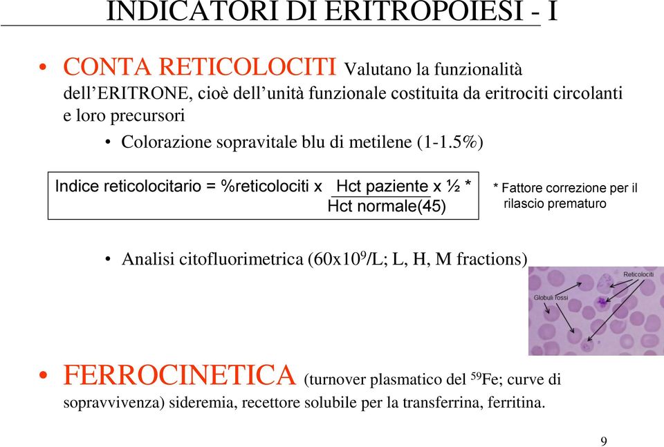 5%) Indice reticolocitario = %reticolociti x Hct paziente x ½ * Hct normale(45) * Fattore correzione per il rilascio prematuro