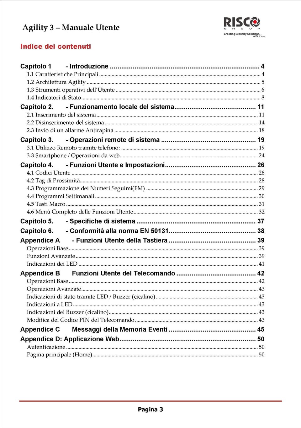 .. 19 3.1 Utilizzo Remoto tramite telefono:... 19 3.3 Smartphone / Operazioni da web... 24 Capitolo 4. - Funzioni Utente e Impostazioni... 26 4.1 Codici Utente... 26 4.2 Tag di Prossimità... 28 4.