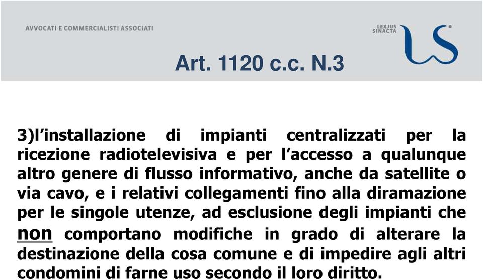 altro genere di flusso informativo, anche da satellite o via cavo, e i relativi collegamenti fino alla