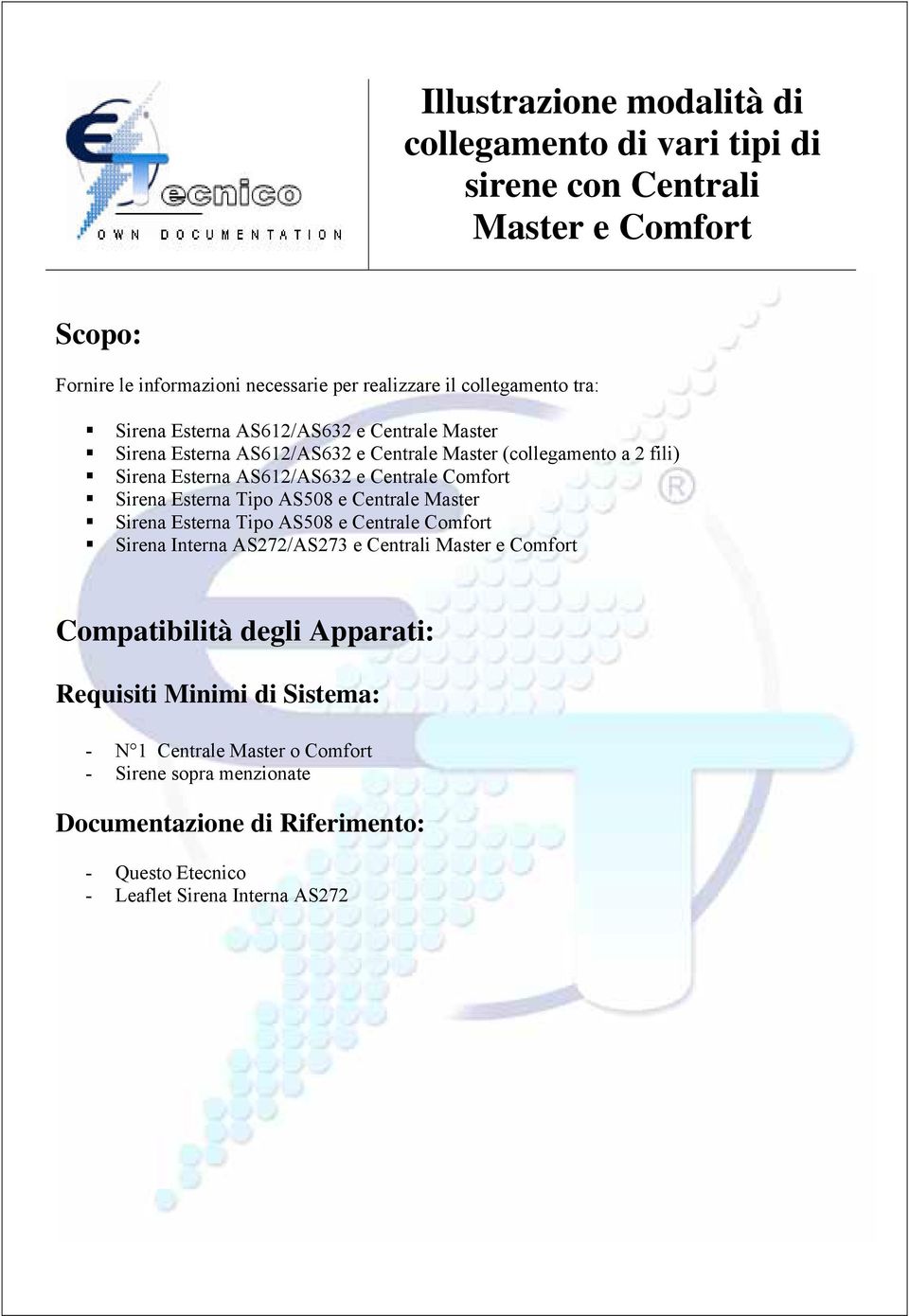 Sirena Esterna Tipo AS508 e Centrale Master Sirena Esterna Tipo AS508 e Centrale Comfort Sirena Interna AS272/AS273 e Centrali Master e Comfort Compatibilità degli