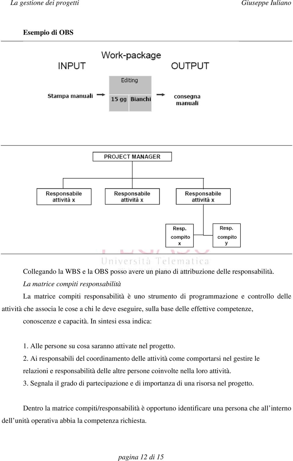 competenze, conoscenze e capacità. In sintesi essa indica: 1. Alle persone su cosa saranno attivate nel progetto. 2.