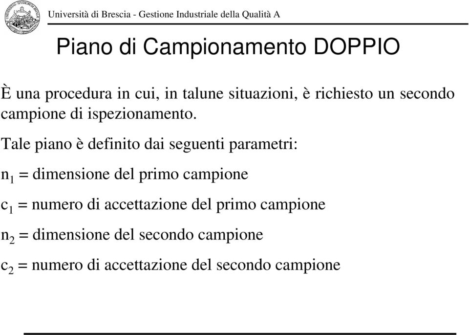 Tale piano è definito dai seguenti parametri: n 1 = dimensione del primo campione c 1