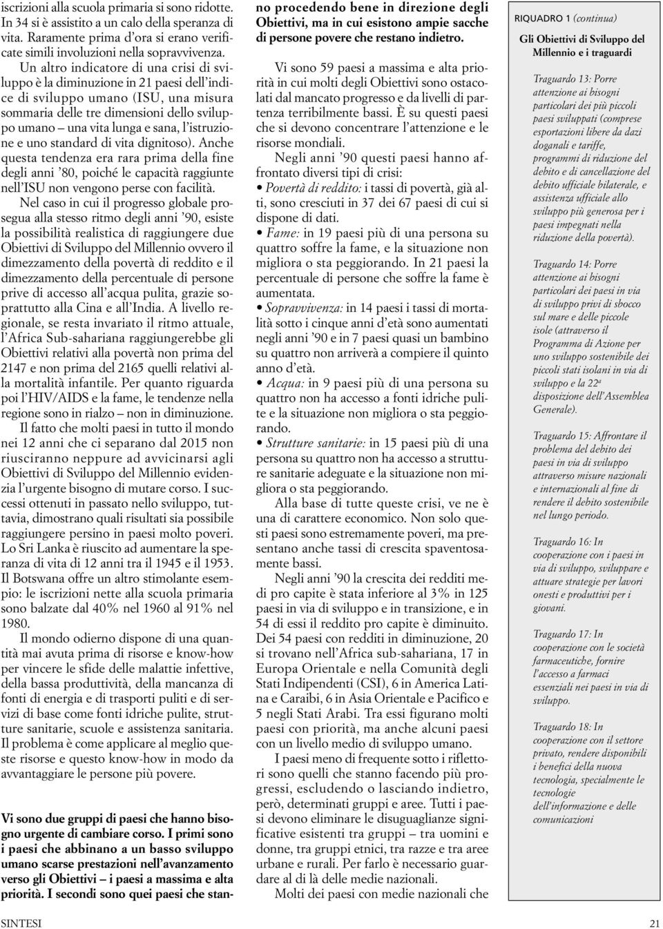 istruzione e uno standard di vita dignitoso). Anche questa tendenza era rara prima della fine degli anni 80, poiché le capacità raggiunte nell ISU non vengono perse con facilità.