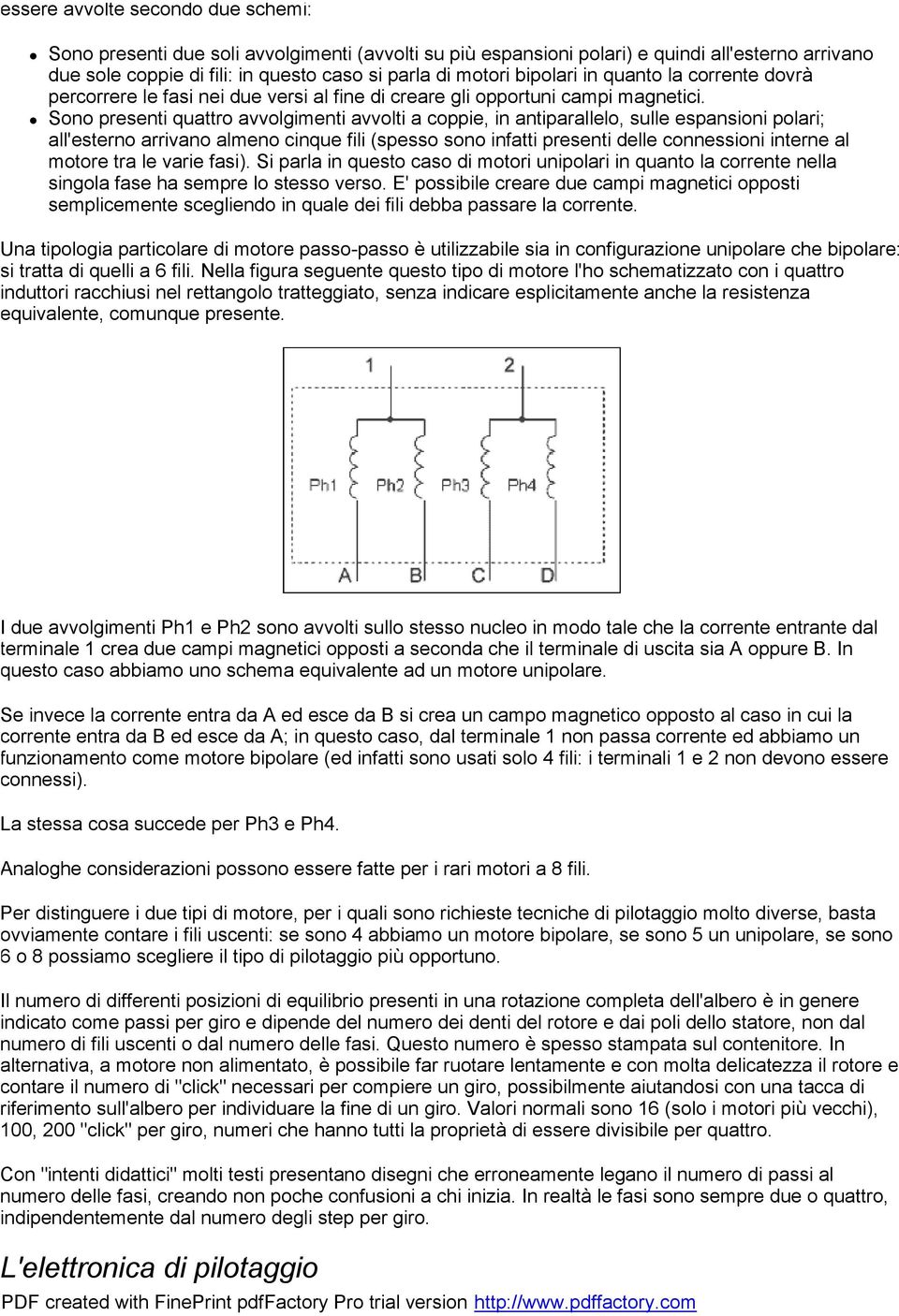 Sono presenti quattro avvolgimenti avvolti a coppie, in antiparallelo, sulle espansioni polari; all'esterno arrivano almeno cinque fili (spesso sono infatti presenti delle connessioni interne al