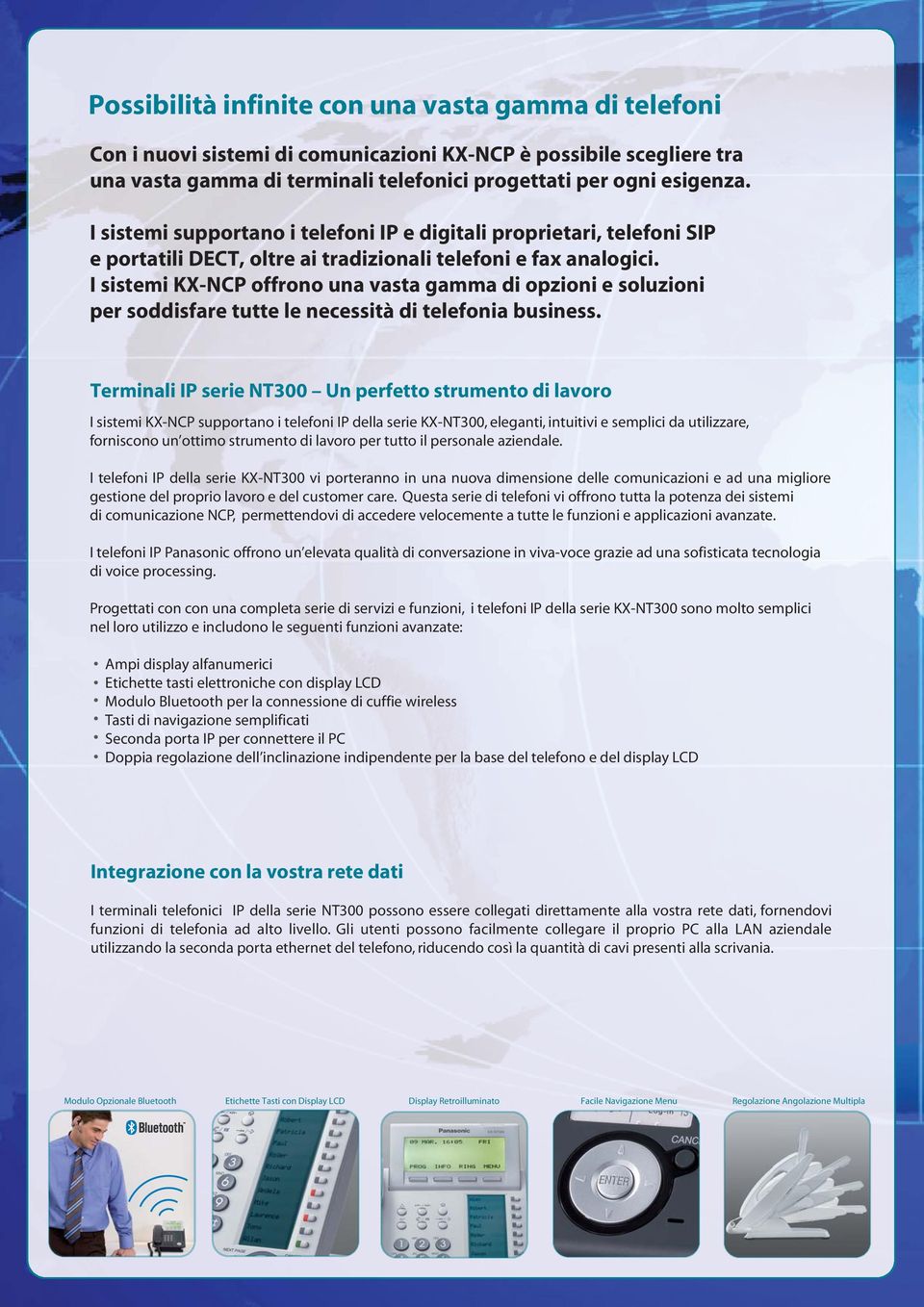 I sistemi KX-NCP offrono una vasta gamma di opzioni e soluzioni per soddisfare tutte le necessità di telefonia business.