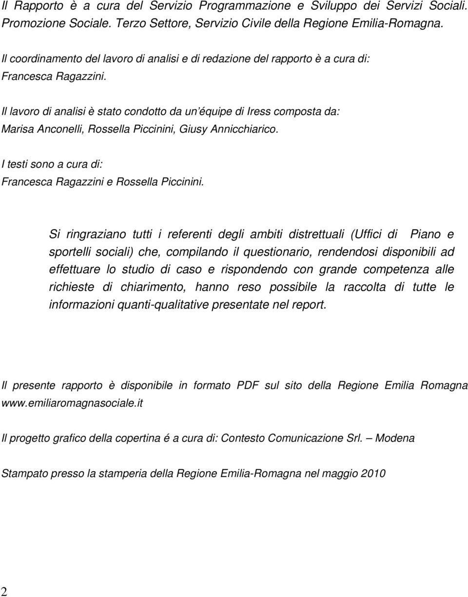 Il lavoro di analisi è stato condotto da un équipe di Iress composta da: Marisa Anconelli, Rossella Piccinini, Giusy Annicchiarico. I testi sono a cura di: Francesca Ragazzini e Rossella Piccinini.